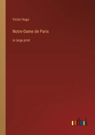 Title: Notre-Dame de Paris: in large print, Author: Victor Hugo