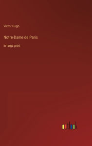 Title: Notre-Dame de Paris: in large print, Author: Victor Hugo