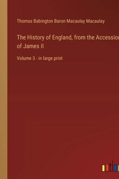 The History of England, from the Accession of James II: Volume 3 - in large print