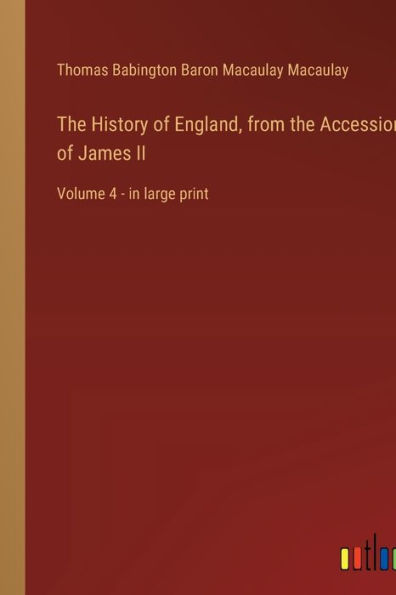 The History of England, from the Accession of James II: Volume 4 - in large print