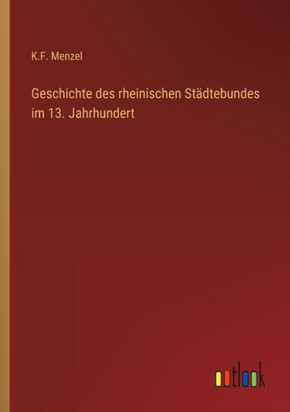 Geschichte des rheinischen Städtebundes im 13. Jahrhundert