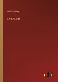 Title: Ewige Liebe, Author: Melchior Meyr