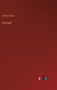 Title: Wunnigel, Author: Wilhelm Raabe