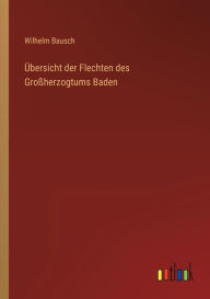 Title: Übersicht der Flechten des Großherzogtums Baden, Author: Wilhelm Bausch