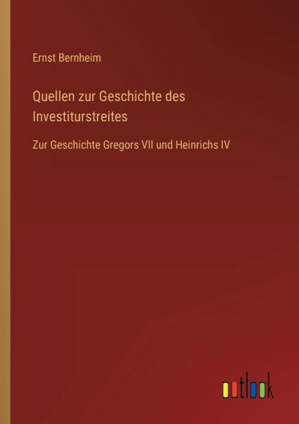 Quellen Zur Geschichte des Investiturstreites: Gregors VII und Heinrichs IV