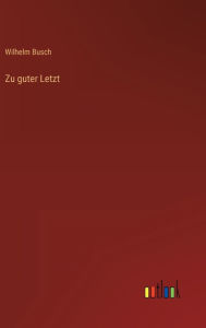 Title: Zu guter Letzt, Author: Wilhelm Busch