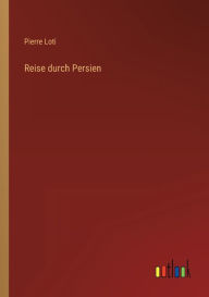 Title: Reise durch Persien, Author: Pierre Loti