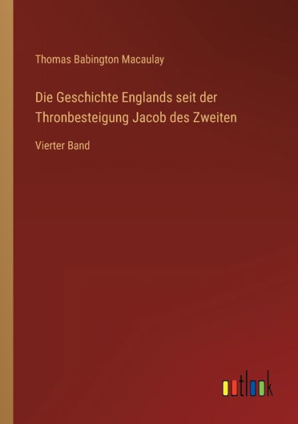 Die Geschichte Englands seit der Thronbesteigung Jacob des Zweiten: Vierter Band