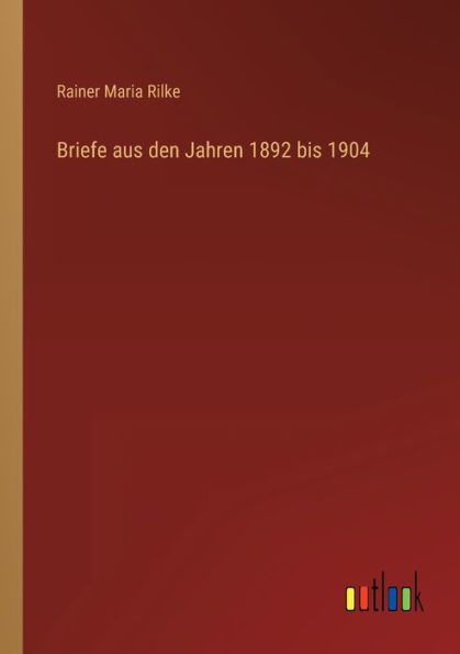 Briefe aus den Jahren 1892 bis 1904