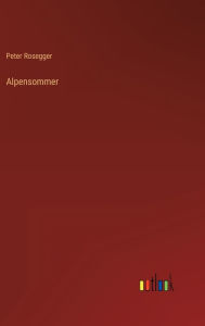 Title: Alpensommer, Author: Peter Rosegger