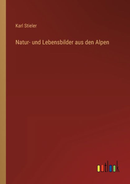 Natur- und Lebensbilder aus den Alpen