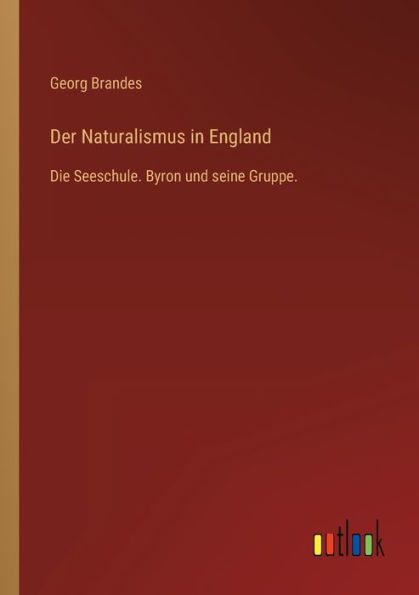Der Naturalismus England: Die Seeschule. Byron und seine Gruppe.