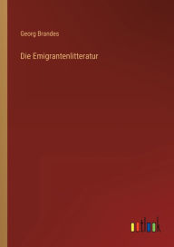 Title: Die Emigrantenlitteratur, Author: Georg Brandes
