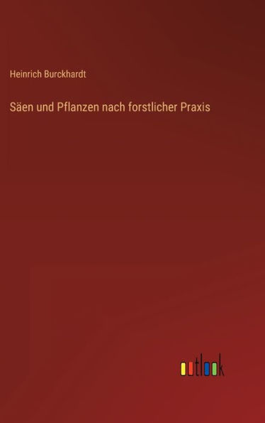 Säen und Pflanzen nach forstlicher Praxis