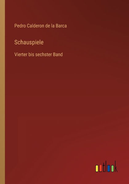 Schauspiele: Vierter bis sechster Band