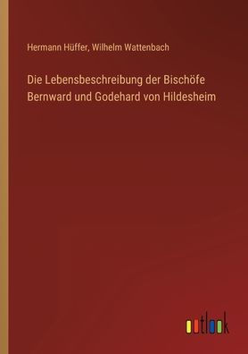 Die Lebensbeschreibung der Bischöfe Bernward und Godehard von Hildesheim
