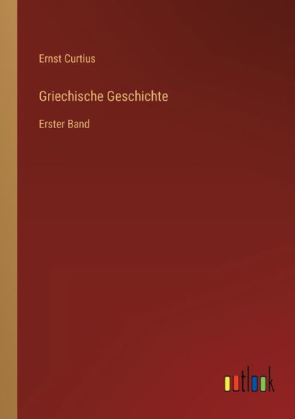 Griechische Geschichte: Erster Band