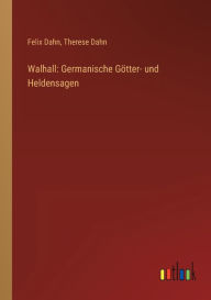 Title: Walhall: Germanische Götter- und Heldensagen, Author: Felix Dahn