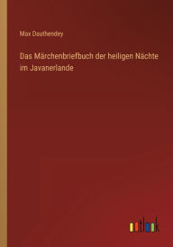 Title: Das Märchenbriefbuch der heiligen Nächte im Javanerlande, Author: Max Dauthendey