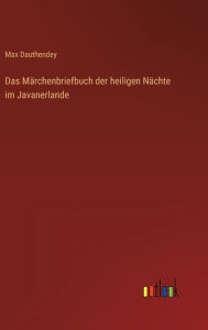 Title: Das Märchenbriefbuch der heiligen Nächte im Javanerlande, Author: Max Dauthendey