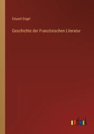 Title: Geschichte der Französischen Literatur, Author: Eduard Engel