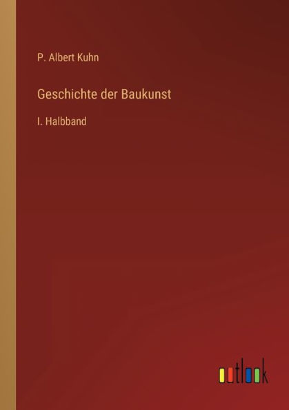 Geschichte der Baukunst: I. Halbband