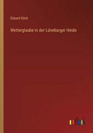 Title: Wetterglaube in der Lüneburger Heide, Author: Eduard Kück
