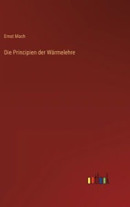 Title: Die Principien der Wärmelehre, Author: Ernst Mach