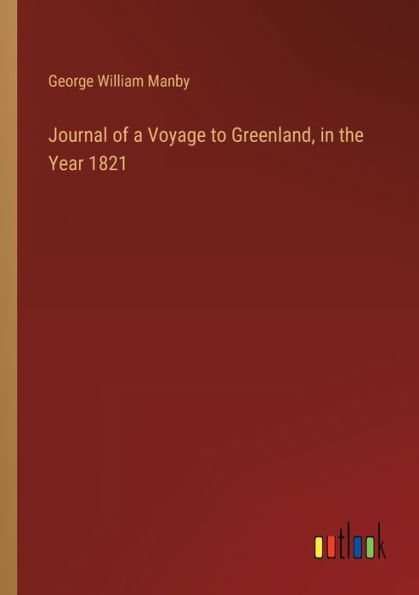 Journal of a Voyage to Greenland, the Year 1821