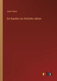 Title: Ein Kapitän von fünfzehn Jahren, Author: Jules Verne