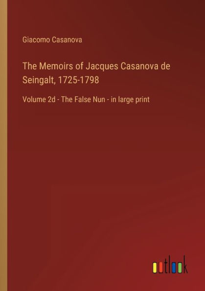 The Memoirs of Jacques Casanova de Seingalt, 1725-1798: Volume 2d - False Nun large print