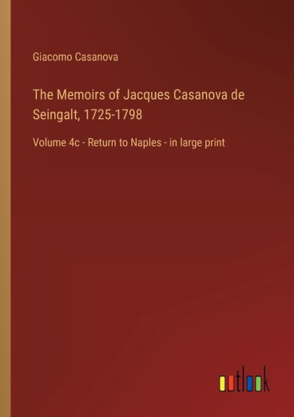 The Memoirs of Jacques Casanova de Seingalt, 1725-1798: Volume 4c - Return to Naples large print