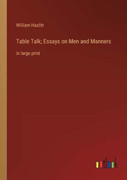 Table Talk; Essays on Men and Manners: large print
