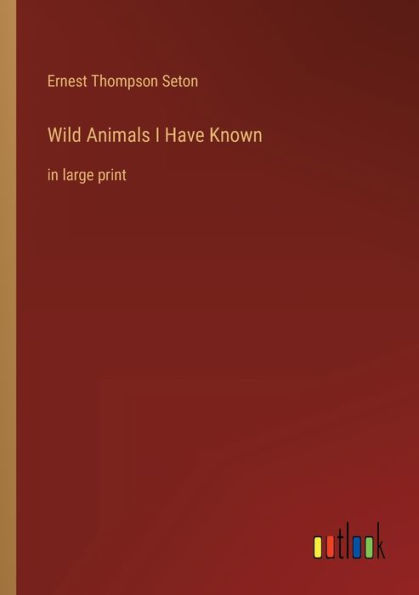 Wild Animals I Have Known: large print