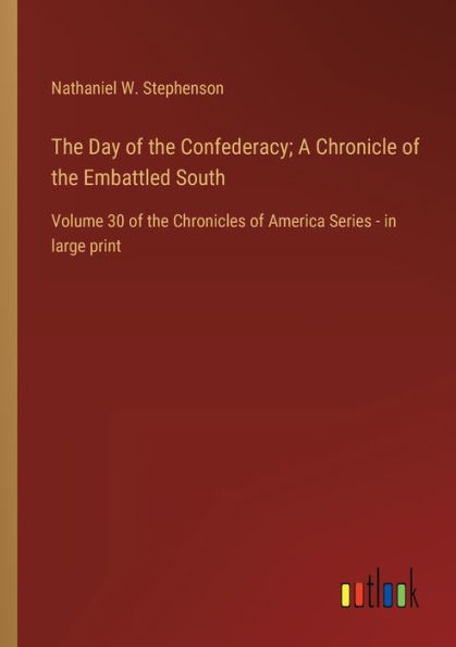 the Day of Confederacy; A Chronicle Embattled South: Volume 30 Chronicles America Series - large print