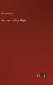 Title: Der zweckmäßige Meyer, Author: Hermann Löns