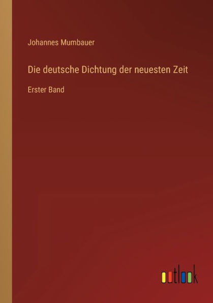 Die deutsche Dichtung der neuesten Zeit: Erster Band