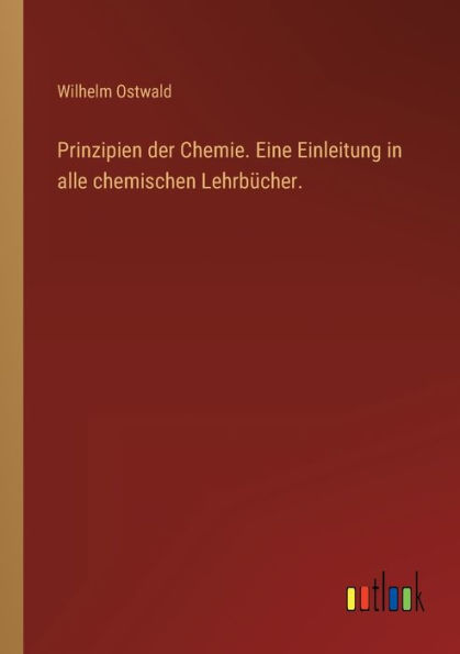 Prinzipien der Chemie. Eine Einleitung alle chemischen Lehrbücher.