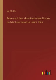 Title: Reise nach dem skandinavischen Norden und der Insel Island im Jahre 1845, Author: Ida Pfeiffer