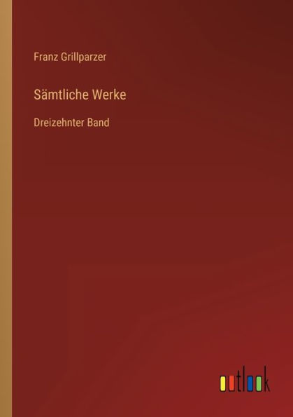 Sämtliche Werke: Dreizehnter Band