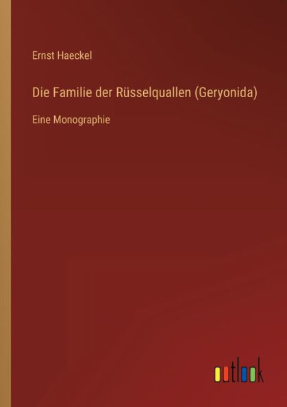 Die Familie der Rüsselquallen (Geryonida): Eine Monographie