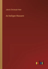 Title: An heiligen Wassern, Author: Jakob Christoph Heer
