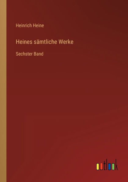 Heines sämtliche Werke: Sechster Band