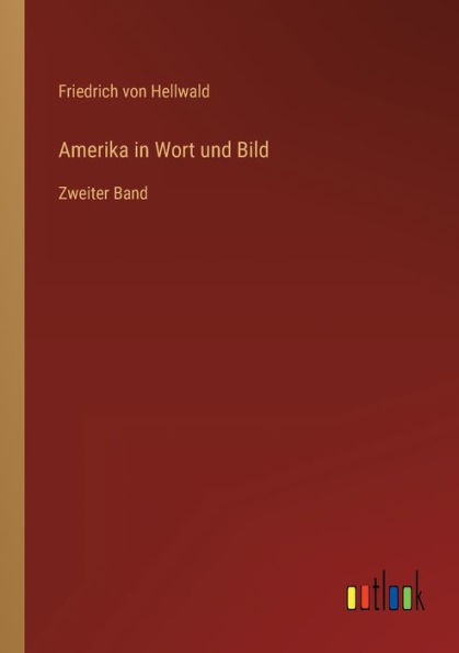 Amerika Wort und Bild: Zweiter Band