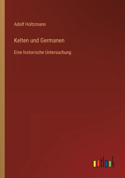 Kelten und Germanen: Eine historische Untersuchung