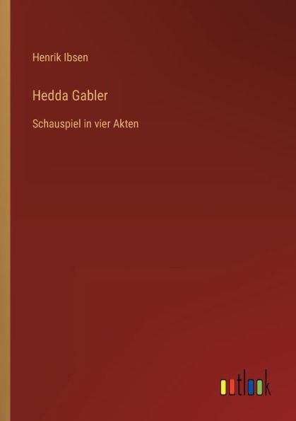 Hedda Gabler: Schauspiel vier Akten