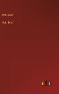 Title: Klein Eyolf, Author: Henrik Ibsen