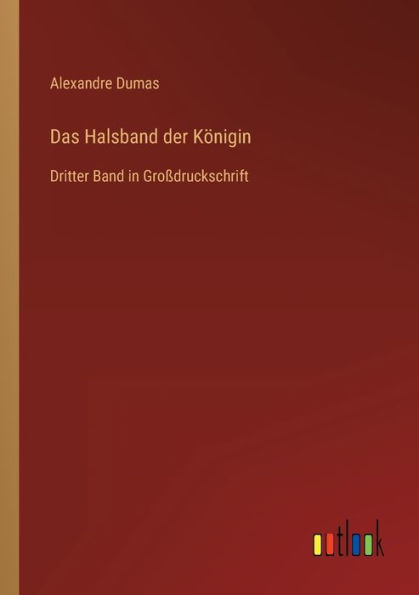 Das Halsband der Königin: Dritter Band Großdruckschrift
