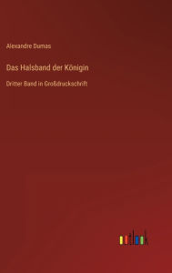 Title: Das Halsband der Königin: Dritter Band in Großdruckschrift, Author: Alexandre Dumas