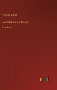 Title: Das Halsband der Königin: Erster Band, Author: Alexandre Dumas